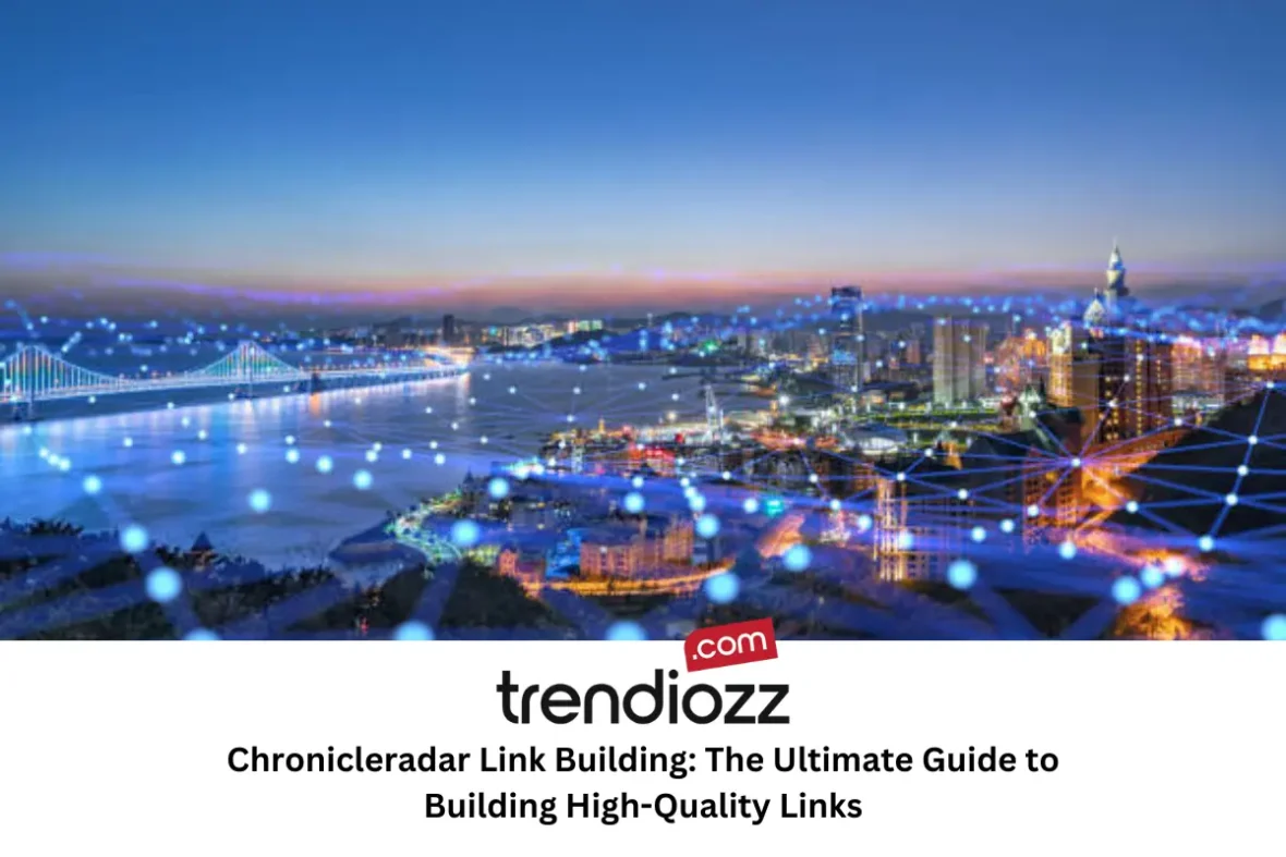 Chronicleradar Link Building: The Ultimate Guide to Building High-Quality Links