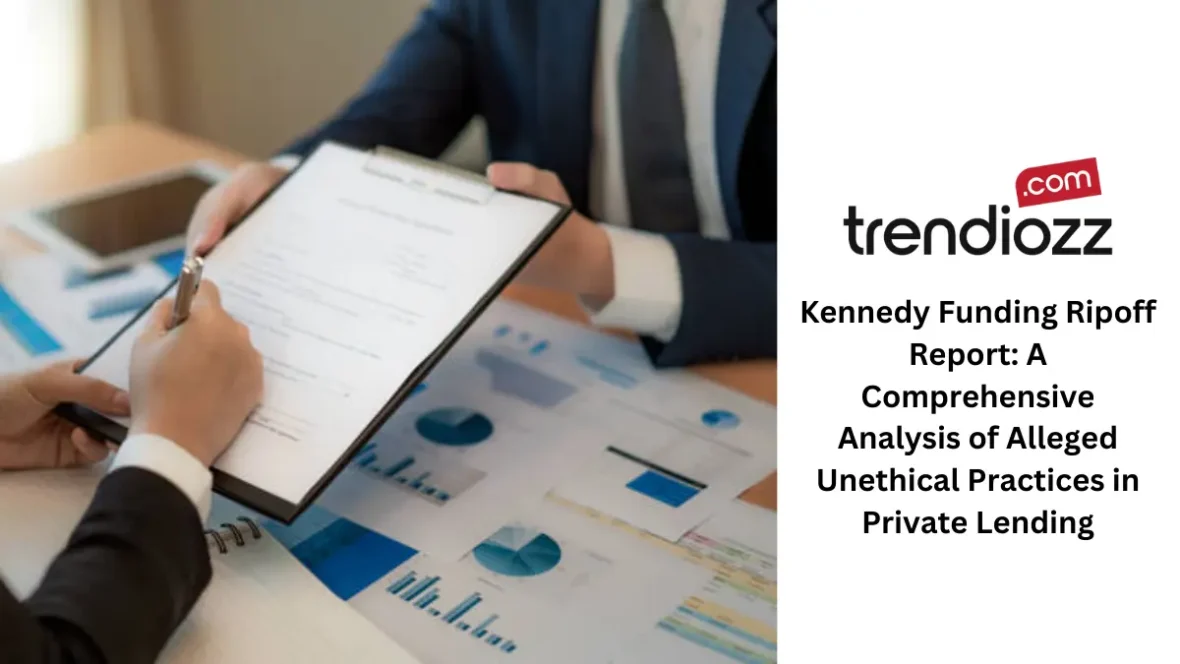 Kennedy Funding Ripoff Report: A Comprehensive Analysis of Alleged Unethical Practices in Private Lending