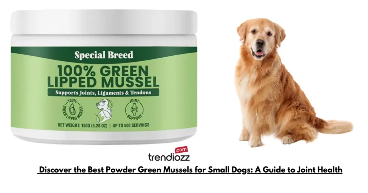 Discover the Best Powder Green Mussels for Small Dogs: A Guide to Joint Health