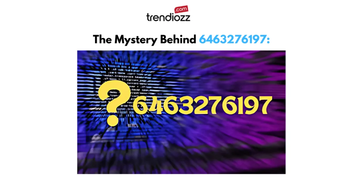 The Mystery Behind 6463276197: What It Means and How It Affects You