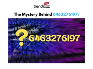 The Mystery Behind 6463276197: What It Means and How It Affects You