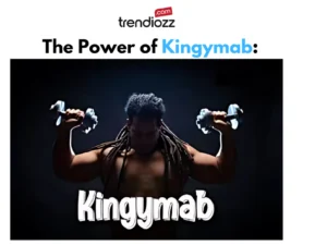 The Power of Kingymab: