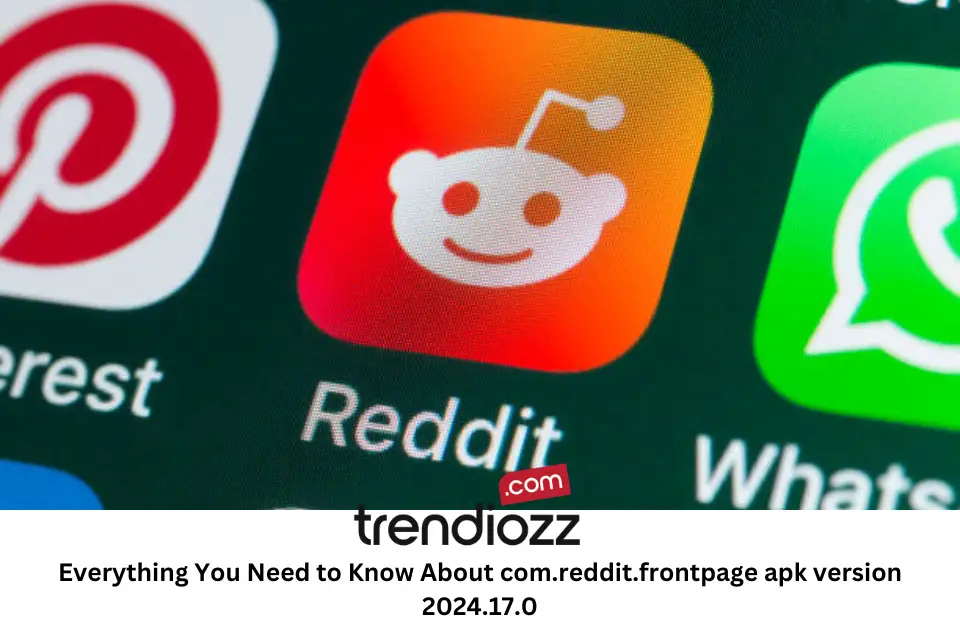 Everything You Need to Know About com.reddit.frontpage apk version 2024.17.0