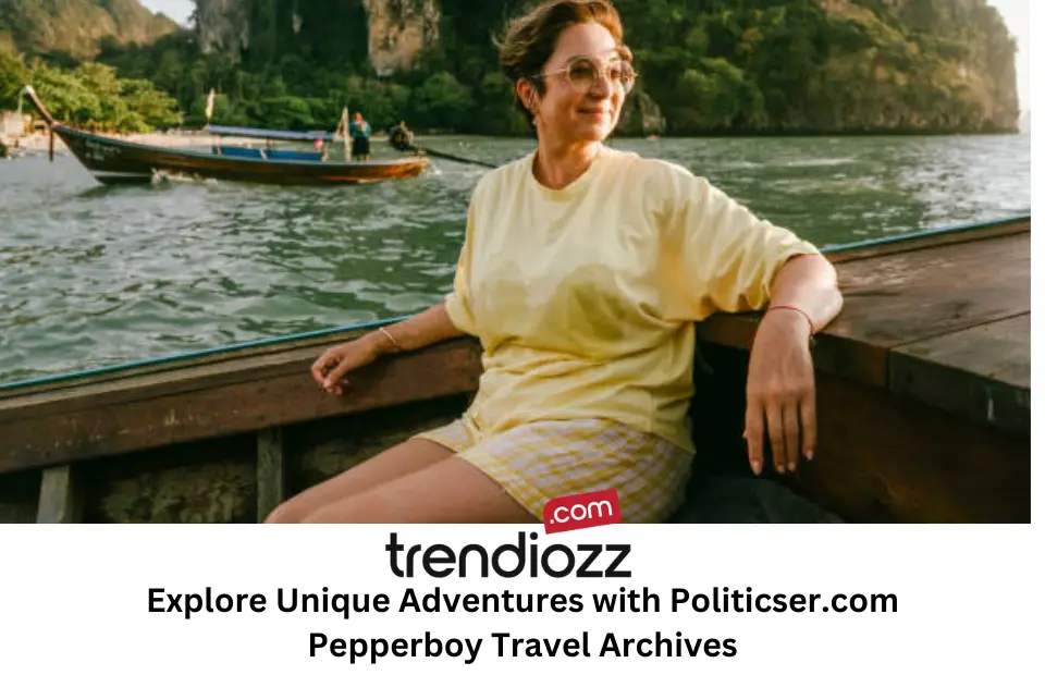 Explore Unique Adventures with Politicser.com Pepperboy Travel Archives